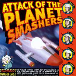 The Planet Smashers : Attack of the Planet Smashers
